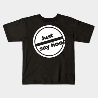 JUST SAY ÑOOOOOOOO Kids T-Shirt